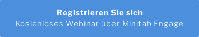 Registrieren Sie sich Koslenloses Webinar über Minitab Engage